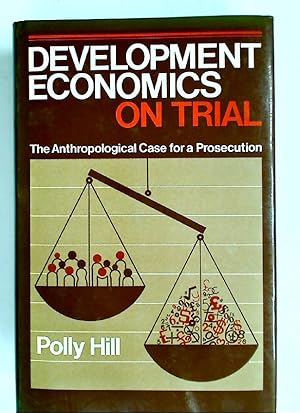 Imagen del vendedor de Development Economics on Trial: The Anthropological Case for a Prosecution. a la venta por Plurabelle Books Ltd