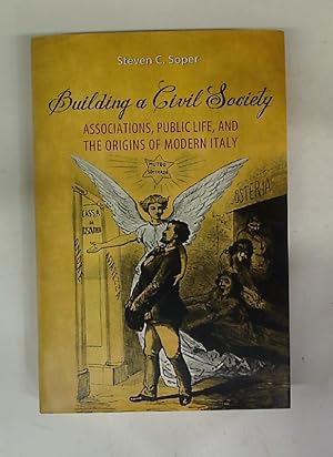 Image du vendeur pour Building a Civil Society. Associations, Public Life, and the Origins of Modern Italy. mis en vente par Plurabelle Books Ltd
