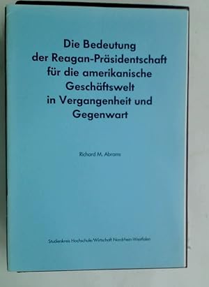 Bild des Verkufers fr Die Bedeutung der Reagan Prsidentschaft fr die amerikanische Geschftswelt in der Vergangenheit und Gegenwart. zum Verkauf von Plurabelle Books Ltd