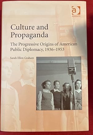 Bild des Verkufers fr Culture and Propaganda. The Progressive Origins of American Public Diplomacy, 1936 - 1953. zum Verkauf von Plurabelle Books Ltd