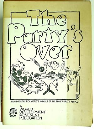 Seller image for The Party's Over. Grain: For the Rich World's Animals or for the Poor World's People. An Examination of how Britain Supports Famine. for sale by Plurabelle Books Ltd