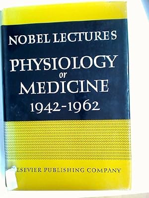 Nobel Lectures in Physiology or Medicine 1942 - 1962.