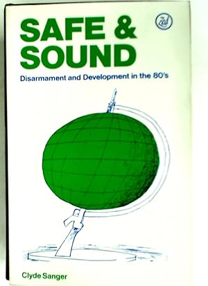Bild des Verkufers fr Safe and Sound. Disarmament and Development in the Eighties. zum Verkauf von Plurabelle Books Ltd