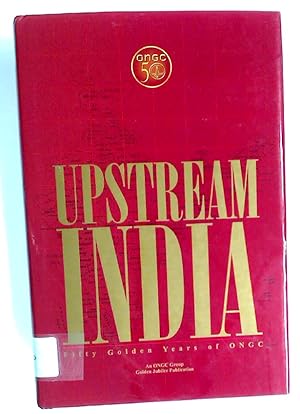 Upstream India: Fifty Golden Years of ONGC.