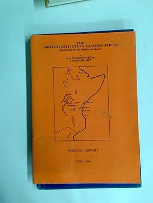 The British Institute in Eastern Africa. Sponsored by the British Academy. Annual Report 1993 - 1...