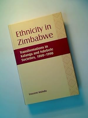 Ethnicity in Zimbabwe. Transformations in Kalanga and Ndebele Societies, 1860 - 1990.