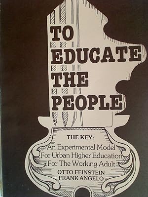 Bild des Verkufers fr To Educate the People: An Experimental Model for Urban Higher Education for the Working Adult. zum Verkauf von Plurabelle Books Ltd