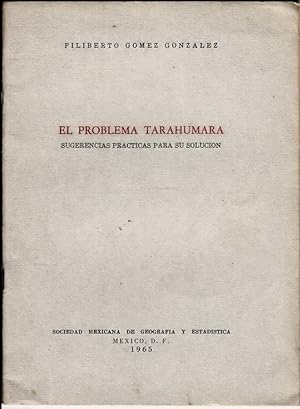 El Problema Tarahumara. Sugerencias Practicas para su Solucion.