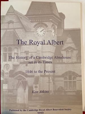 Bild des Verkufers fr The Royal Albert. The History of a Cambridge Almshouse set in its Times. 1846 to the present. zum Verkauf von Plurabelle Books Ltd