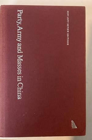 Party, Army and Masses in China: A Marxist Interpretation of the Cultural Revolution and its Afte...