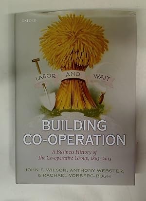 Imagen del vendedor de Building Cooperation. A Business History of the Cooperative Group, 1863 - 2013. a la venta por Plurabelle Books Ltd