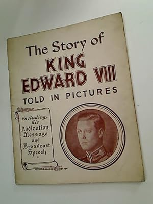 Seller image for The Story of King Edward VIII Told in Pictures Reproduced from Authentic Photographs of Incidents in the Life of H.M. the King. for sale by Plurabelle Books Ltd