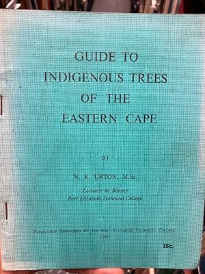 Guide to the Indigenous Trees of the Eastern Cape.