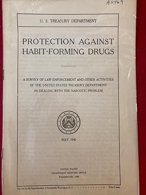 Bild des Verkufers fr Protection against Habit-Forming Drugs: A Survey of Law Enforcement and Other Activities of the United States Treasury Department in Dealing with the Narcotics Problem. May 1940. zum Verkauf von Plurabelle Books Ltd
