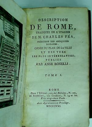 Description de Rome. Traduite de l'Italien de M Charles Féa, président des antiquités Romaines. O...