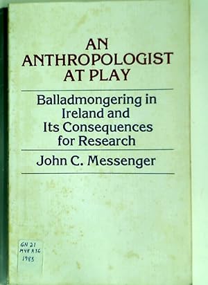 Imagen del vendedor de An Anthropologist at Play: Balladmongering in Ireland and its Consequences for Research. a la venta por Plurabelle Books Ltd