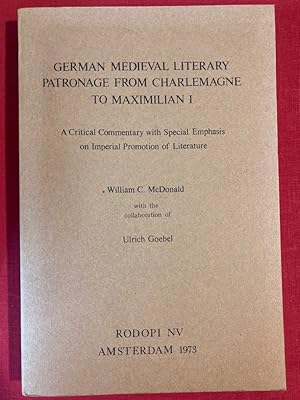 Bild des Verkufers fr German Medieval Literary Patronage from Charlemagne to Maximillian the First: A Critical Commentary With Special Emphasis on Imperial Promotion of Literature. zum Verkauf von Plurabelle Books Ltd