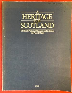 Seller image for Heritage for Scotland: Scotland's National Museums and Galleries - The Next 25 Years. for sale by Plurabelle Books Ltd