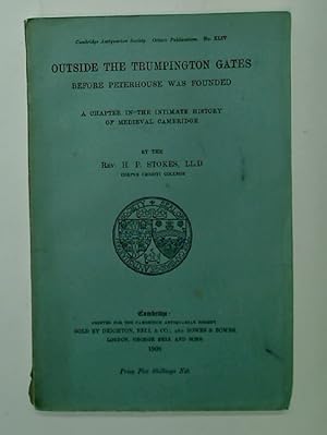 Bild des Verkufers fr Outside the Trumpington Gates before Peterhouse was Founded. A Chapter in the Intimate History of Medieval Cambridge. zum Verkauf von Plurabelle Books Ltd