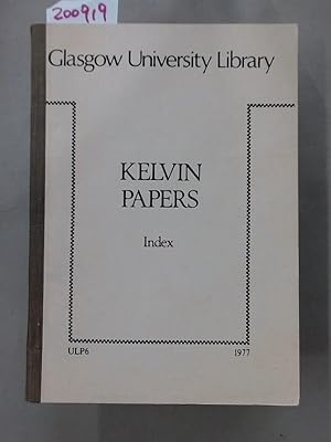 Bild des Verkufers fr Kelvin Papers. Index to the Manuscript Collection of William Thomson, Baron Kelvin in Glasgow University Library. zum Verkauf von Plurabelle Books Ltd