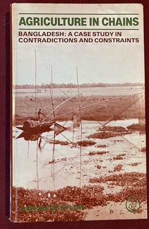 Bild des Verkufers fr Agriculture in Chains. Bangladesh: A Case Study in Contradictions and Constraints. zum Verkauf von Plurabelle Books Ltd