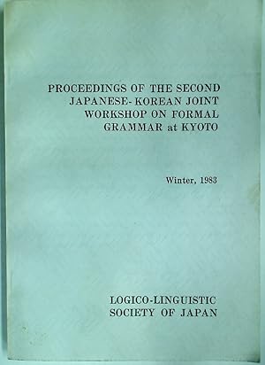 Bild des Verkufers fr Proceedings of the Second Japenese - Korean Joint Workshop on Formal Grammar at Kyoto, Winter 1983. zum Verkauf von Plurabelle Books Ltd