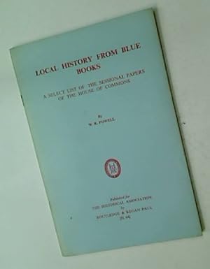Bild des Verkufers fr Local History from Blue Books. A Select List of the Sessional Papers of the House of Commons. zum Verkauf von Plurabelle Books Ltd
