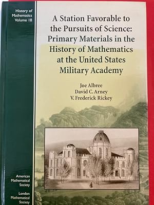 Bild des Verk�ufers f�r A Station Favorable to the Pursuits of Science: Primary Materials in the History of Mathematics at the United States Military Academy. zum Verkauf von Plurabelle Books Ltd