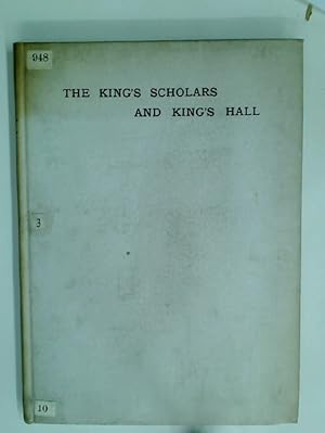 The Kings Scholars and King's Hall: Notes on the History of King's Hall.