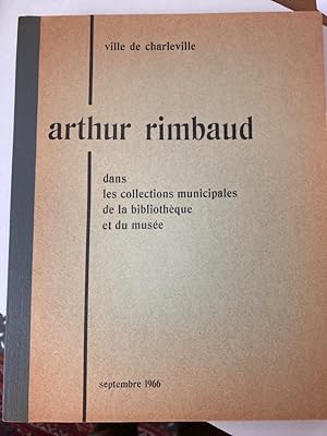 Ville de Charleville. Arthur Rimbaud dans les Collections Municipales de la Bibliothèque et du Mu...