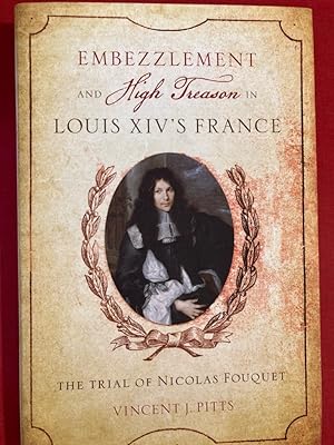 Bild des Verkufers fr Embezzlement and High Treason in Louis XIV's France. The Trial of Nicolas Fouquet. zum Verkauf von Plurabelle Books Ltd