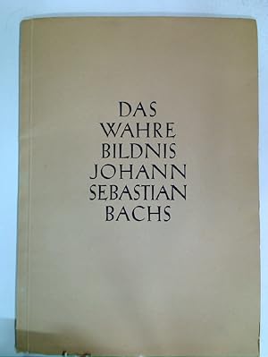 Bild des Verkufers fr Das wahre Bildnis Johann Sebastian Bachs. Eine Erstverffentlichung mit Erluterungen. zum Verkauf von Plurabelle Books Ltd