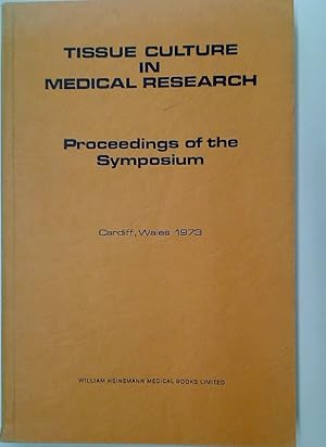 Image du vendeur pour Tissue Culture in Medical Research. Proceedings of the Symposium, Cardiff, Wales 11-13 April, 1973. mis en vente par Plurabelle Books Ltd