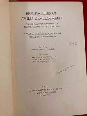 Seller image for Biographies of Child Development. The Mental Growth Careers of Eighty-Four Infants and Children. A Ten-Year Study from the Clinic of Child Development at Yale University. for sale by Plurabelle Books Ltd