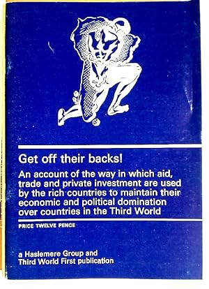 Bild des Verkufers fr Get Off Their Backs! An Account of the Way in which Aid, Trade and Private Investment are Used by the Rich Countries to Maintain their Economic and Political Domination Over Countries in the Third World. zum Verkauf von Plurabelle Books Ltd