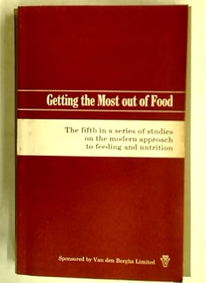Seller image for Getting the Most Out of Food. The Fifth in a Series of Studies on the Modern Approach to Feeding and Nutrition. for sale by Plurabelle Books Ltd