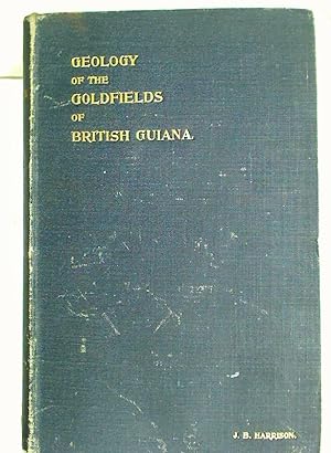 The Geology of the Goldfields of British Guiana. With Historical, Geographical, and other Chapter...