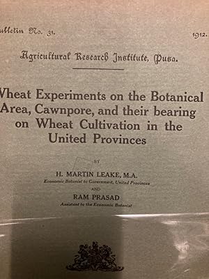 Wheat Experiments on the Botanical Area, Cawnpore, and their Bearing on the Wheat Cultivation in ...