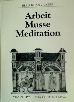 Bild des Verkufers fr Arbeit, Musse, Meditation: Betrachtungen zur vita activa und vita contemplativa. zum Verkauf von Plurabelle Books Ltd