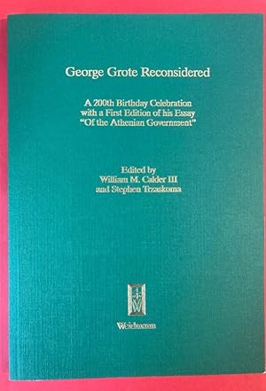 Seller image for George Grote Reconsidered. A 200th Birthday Celebration with a First Edition of his Essay "Of the Athenian Government". for sale by Plurabelle Books Ltd