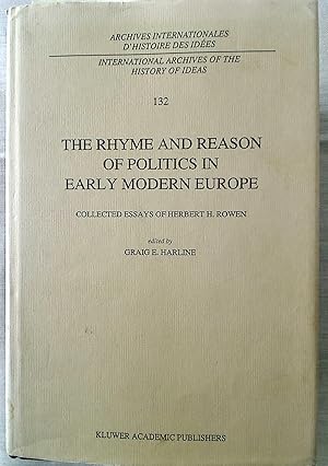 The Rhyme and Reason of Politics in Early Modern Europe. Collected Essays of Herbert Rowen.