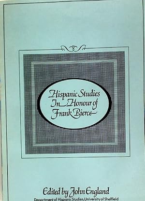 Bild des Verkufers fr Hispanic Studies in Honour of Frank Bierce. Presented by former and present members of the Department of Hispanic Studies in the University of Sheffield. zum Verkauf von Plurabelle Books Ltd