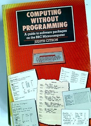 Bild des Verkufers fr Computing without Programming: A Guide to Software Packages on the BBC Microcomputer. zum Verkauf von Plurabelle Books Ltd