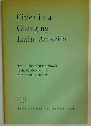 Seller image for Cities in a Changing Latin America. Two Studies of Urban Growth in the Development of Mexico and Venezuela. for sale by Plurabelle Books Ltd