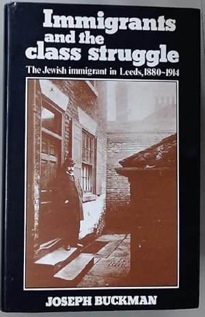 Immagine del venditore per Immigrants and the Class Struggle: The Jewish Immigrant in Leeds, 1880-1914. venduto da Plurabelle Books Ltd