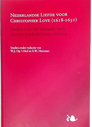Nederlandse Liefde voor Christopher Love (1618-1651). Studies over het Vertaalde Werk van een Pre...