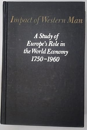 Seller image for Impact of Western Man. A Study of Europe's Role in the World Economy, 1750 - 1960. for sale by Plurabelle Books Ltd
