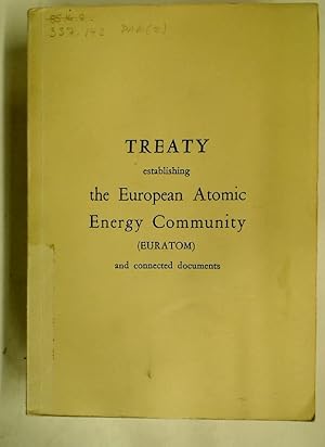 Treaty Establishing the European Atomic Energy Community (EURATOM) and Connected Documents.