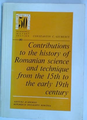 Seller image for Contributions to the History of Romanian Science and Technique from the 15th to the early 19th Century. for sale by Plurabelle Books Ltd