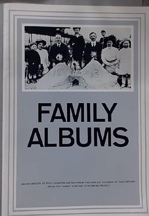 Seller image for Family Albums: An Exhibition of Photographs Dating from the Earlier Decades of the Century from the Family Albums of Working People. for sale by Plurabelle Books Ltd